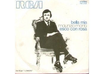Maurizio Monti ‎– Bella Mia / Esco Con Rosa - 45 RPM