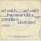 Ed Welch ‎– They Never Told Us / Paradise In Suburb Land - 45 RPM