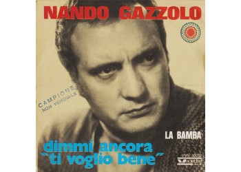 Nando Gazzolo ‎– Dimmi Ancora "Ti Voglio Bene" - 45 RPM