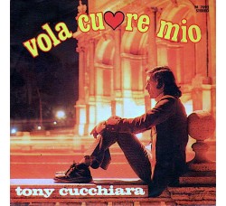 Tony Cucchiara ‎– Vola Cuore Mio - 45 RPM