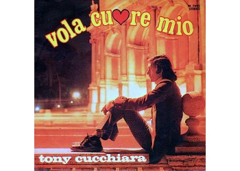 Tony Cucchiara ‎– Vola Cuore Mio - 45 RPM