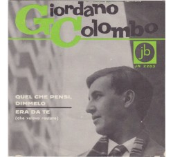 Giordano Colombo (2) ‎– Quel Che Pensi, Dimmelo / Era Da Te (Che Volevo Restare) - 45 RPM