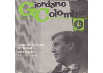 Giordano Colombo (2) ‎– Quel Che Pensi, Dimmelo / Era Da Te (Che Volevo Restare) - 45 RPM