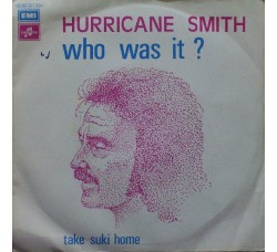 Hurricane Smith ‎– Who Was It?  - 45 RPM