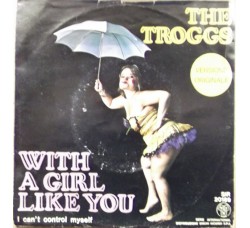 The Troggs ‎– With A Girl Like You - 45 RPM