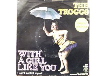 The Troggs ‎– With A Girl Like You - 45 RPM