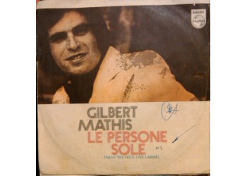 Gilbert Mathis ‎– Le Persone Sole (Dans Tes Yeux Une Larme) - 45 RPM