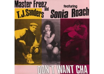 Master Freez & T.J. Sanders Featuring Sonia Roach ‎– Don't Want Cha - 12" Single