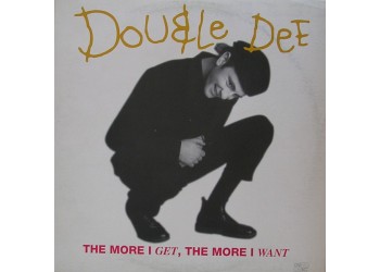 Double Dee ‎– The More I Get, The More I Want, Vinyl, 12", 45 RPM, Uscita: 1992