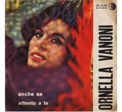 Ornella Vanoni ‎– Anche Se / Attento A Te - 45 RPM