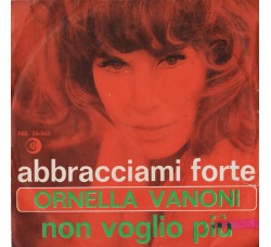 Ornella Vanoni ‎– Abbracciami Forte / Non Voglio Più - 45 RPM