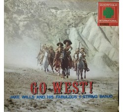 Jake Wills And His Fabulous 5 String Banjo ‎– Go West! - LP/Vinile