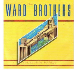 The Ward Brothers ‎– Cross That Bridge - LP/Vinile