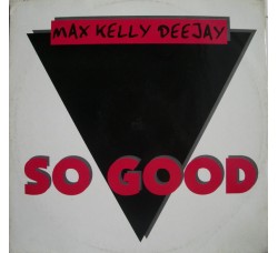 Max Kelly Deejay ‎– So Good - LP/Vinile