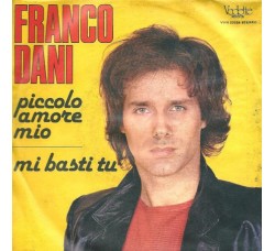 Franco Dani ‎– Piccolo Amore Mio / Mi Basti Tu - 45 RPM