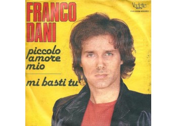 Franco Dani ‎– Piccolo Amore Mio / Mi Basti Tu - 45 RPM