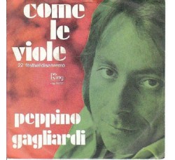Peppino Gagliardi ‎– Come Le Viole - 45 RPM - Uscita: 1972