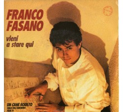 Franco Fasano ‎– Vieni A Stare Qui / Un Cane Sciolto - 45 RPM