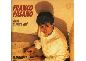 Franco Fasano ‎– Vieni A Stare Qui / Un Cane Sciolto - 45 RPM