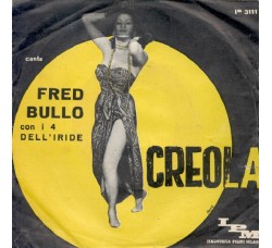 Fred Bullo Con I 4 Dell'Iride ‎– Creola - 45 RPM