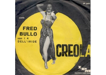 Fred Bullo Con I 4 Dell'Iride ‎– Creola - 45 RPM