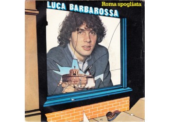 Luca Barbarossa ‎– Roma Spogliata - 45 RPM