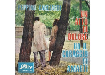 Peppino Gagliardi ‎– Un Atto Di Dolore - 45 RPM Uscita: 1965