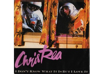 Chris Rea ‎– I Don't Know What It Is But I Love It - 45 RPM