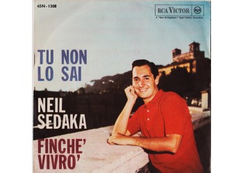 Neil Sedaka ‎– Tu Non Lo Sai / Finchè Vivrò - 45 RPM -Uscite: 1962