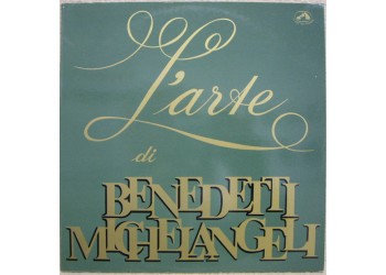 Arturo Benedetti Michelangeli ‎– L'Arte Di Benedetti Michelangeli