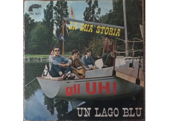 Gli Uh! ‎– La Mia Storia / Un Lago Blu